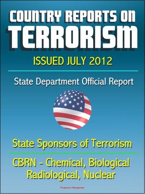 cover image of Country Reports on Terrorism 2011--State Sponsors of Terrorism, CBRN Terrorism (Chemical, Biological, Radiological, Nuclear), Terrorist Organizations, Al-Qa'ida (AQ)--Issued July 2012